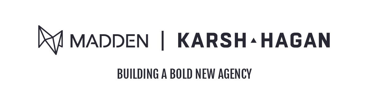 Madden Media and Karsh Hagan are Building a Bold New Agency Madden Media and Karsh Hagan are building a bold new agency.